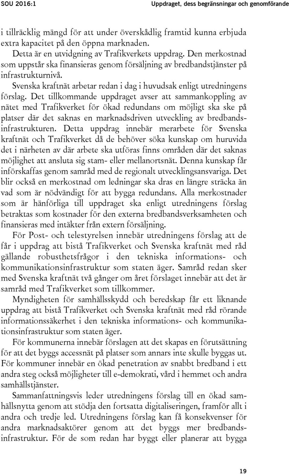 Svenska kraftnät arbetar redan i dag i huvudsak enligt utredningens förslag.