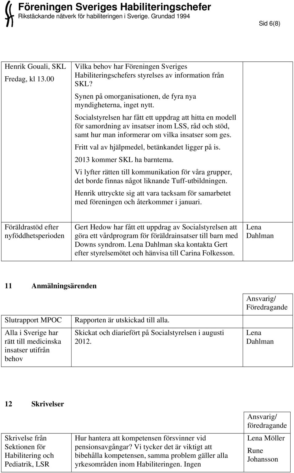 Socialstyrelsen har fått ett uppdrag att hitta en modell för samordning av insatser inom LSS, råd och stöd, samt hur man informerar om vilka insatser som ges.