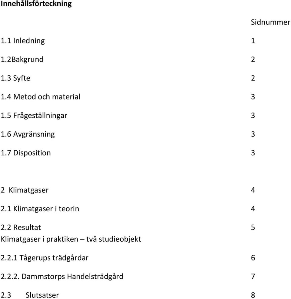 7 Disposition 3 2 Klimatgaser 4 2.1 Klimatgaser i teorin 4 2.