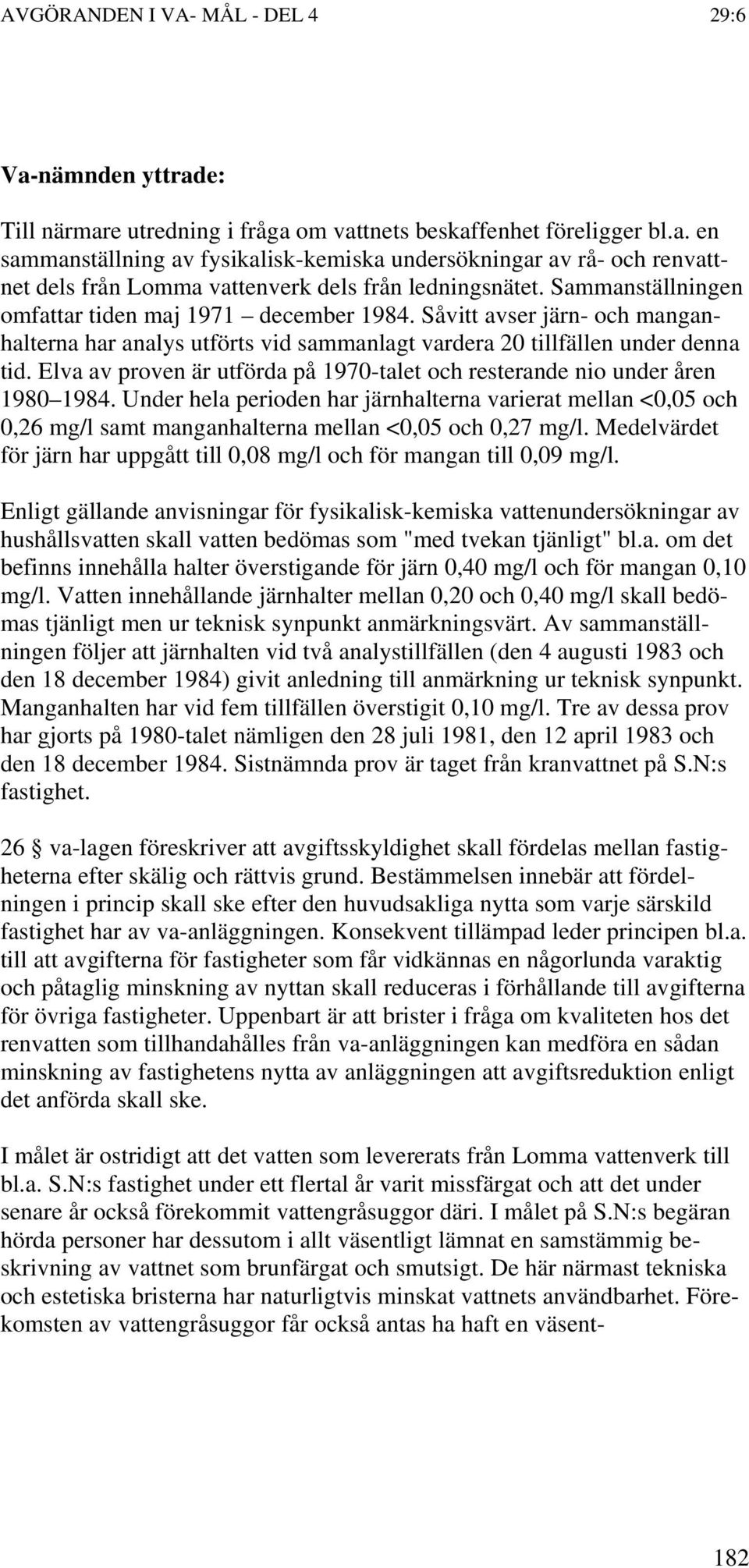 Elva av proven är utförda på 1970-talet och resterande nio under åren 1980 1984.