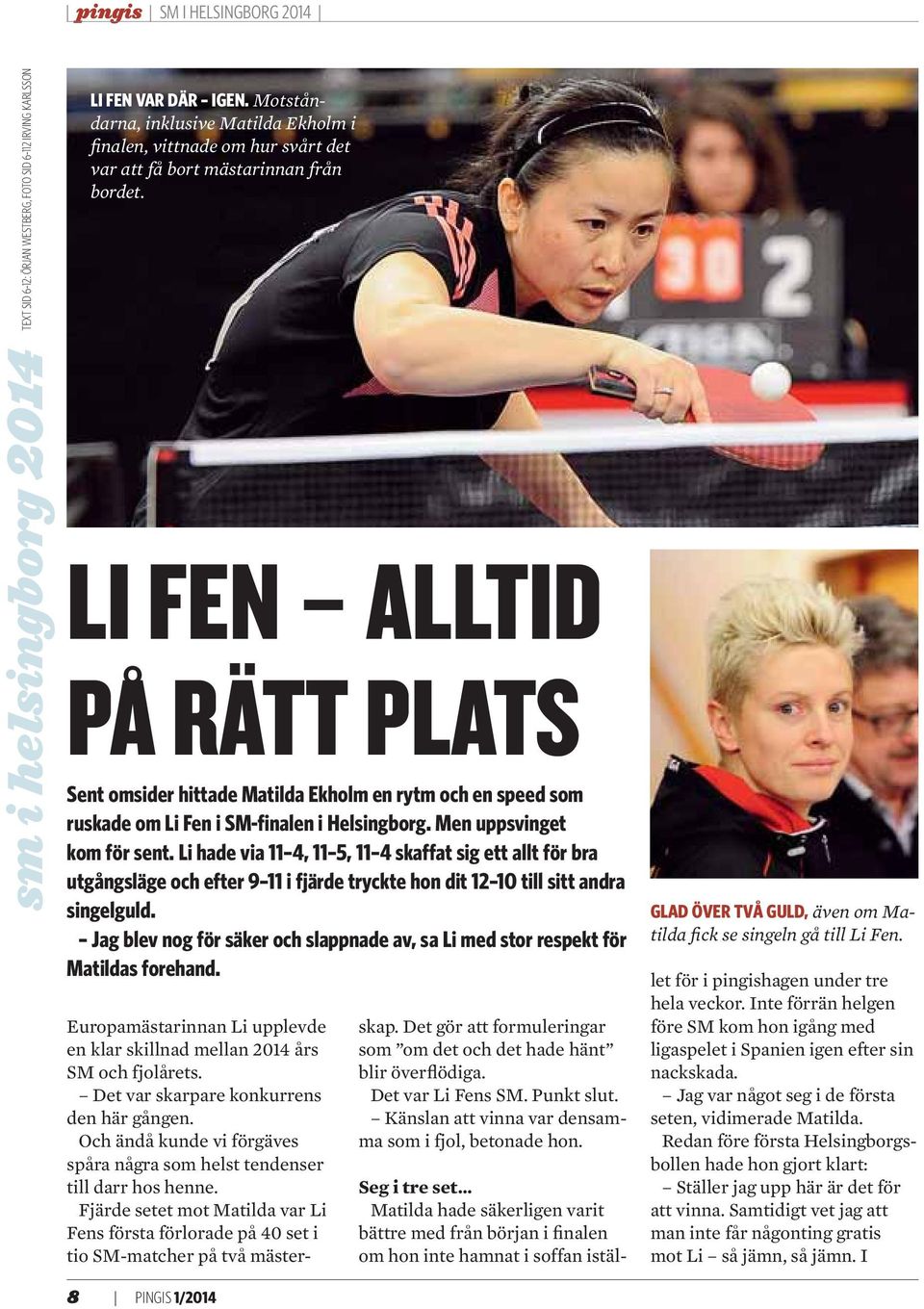 sm i helsingborg 2014 LI FEN ALLTID PÅ RÄTT PLATS Sent omsider hittade Matilda Ekholm en rytm och en speed som ruskade om Li Fen i SM-finalen i Helsingborg. Men uppsvinget kom för sent.