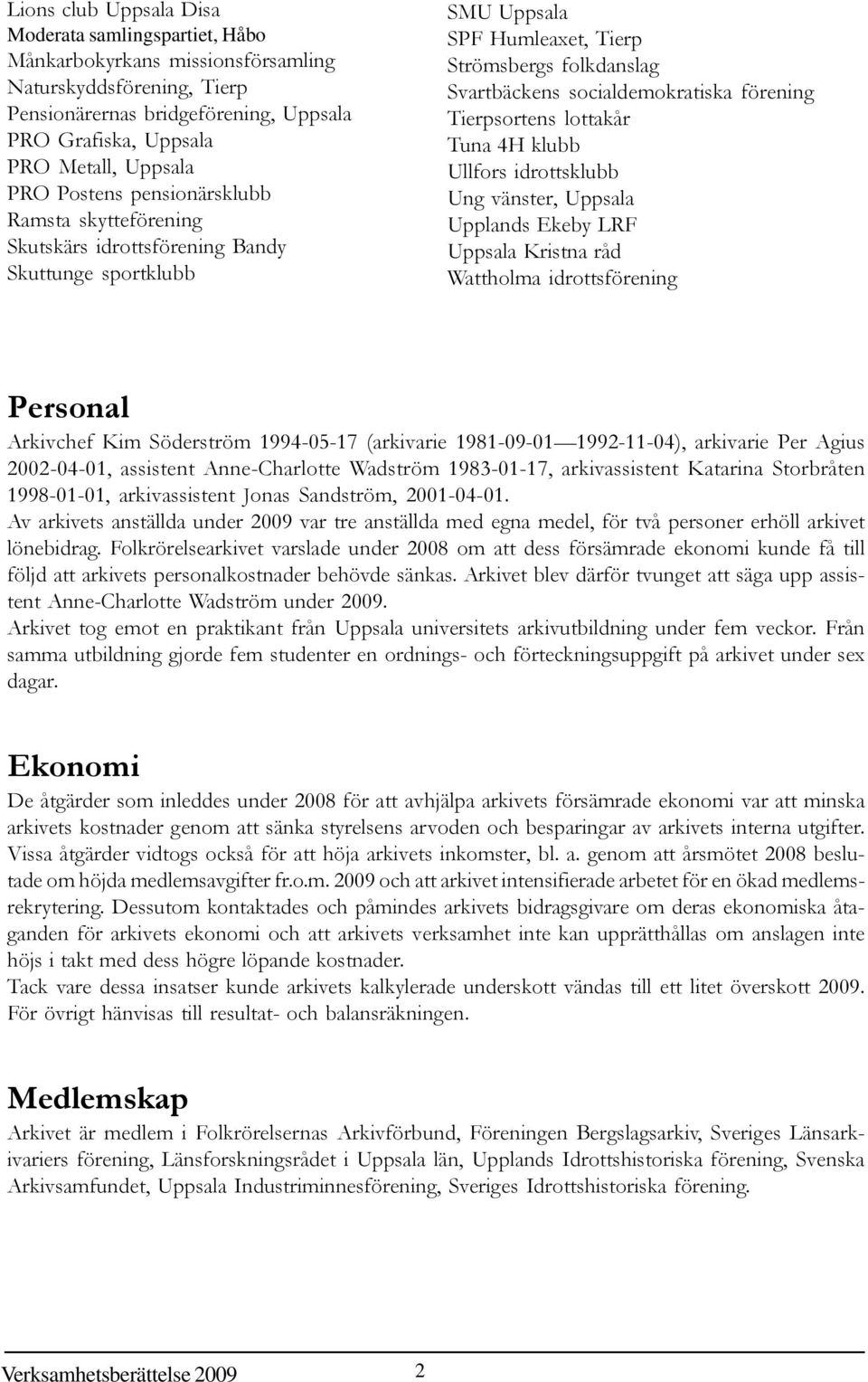 förening Tierpsortens lottakår Tuna 4H klubb Ullfors idrottsklubb Ung vänster, Uppsala Upplands Ekeby LRF Uppsala Kristna råd Wattholma idrottsförening Personal Arkivchef Kim Söderström 1994-05-17