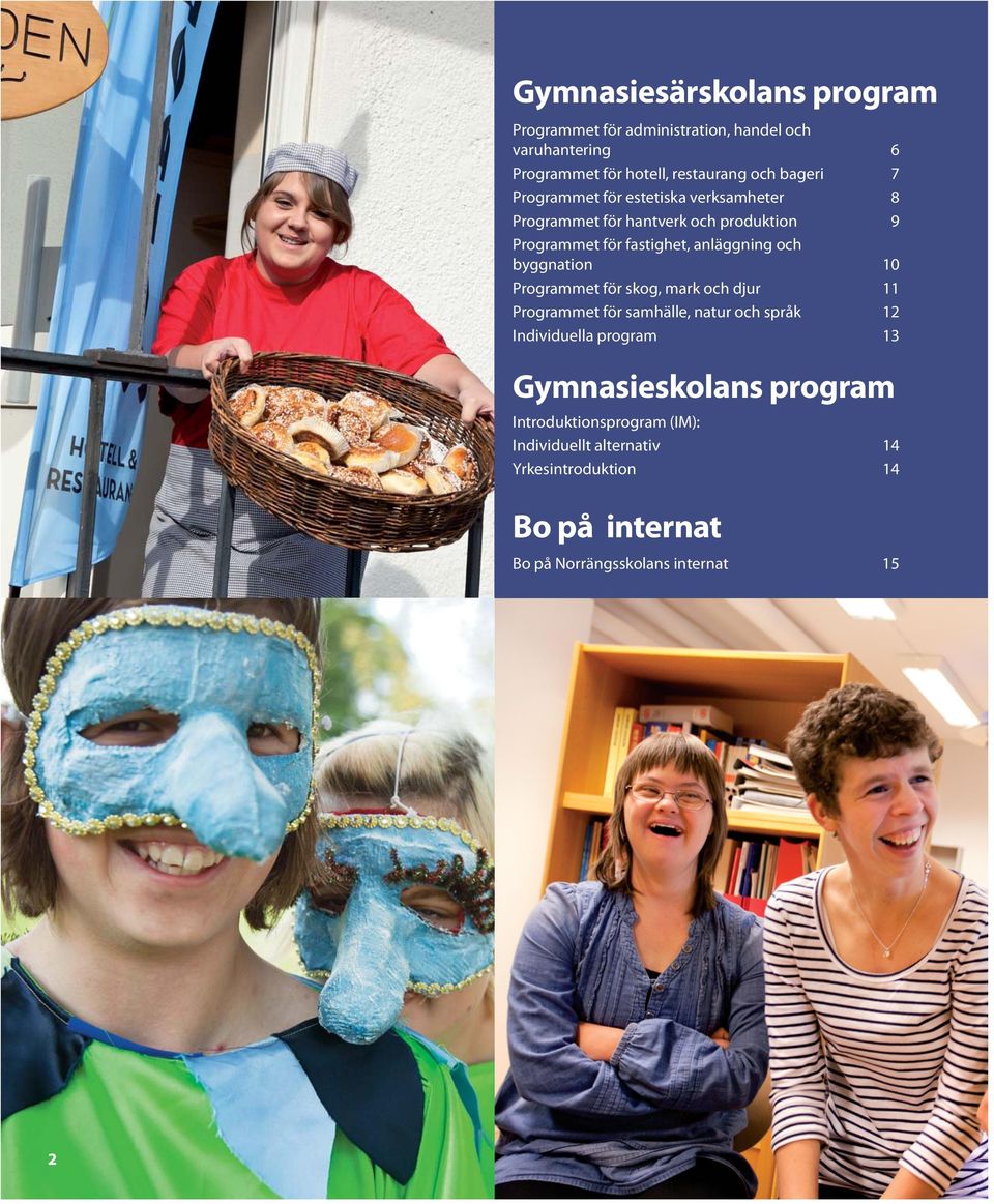 Programmet för skog, mark och djur Programmet för samhälle, natur och språk Individuella program 6 7 8 9 10 11 12 13