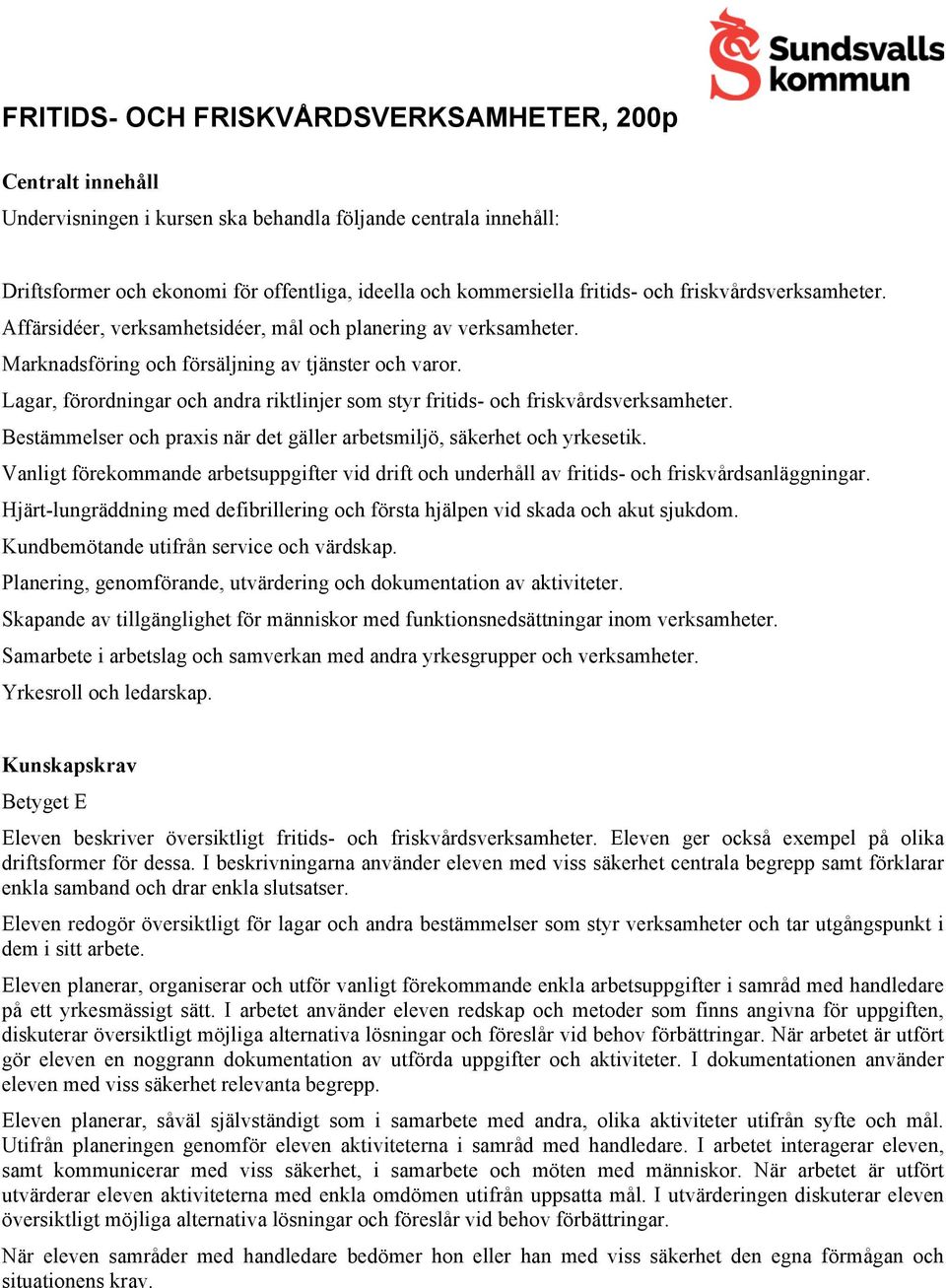 Lagar, förordningar och andra riktlinjer som styr fritids- och friskvårdsverksamheter. Bestämmelser och praxis när det gäller arbetsmiljö, säkerhet och yrkesetik.