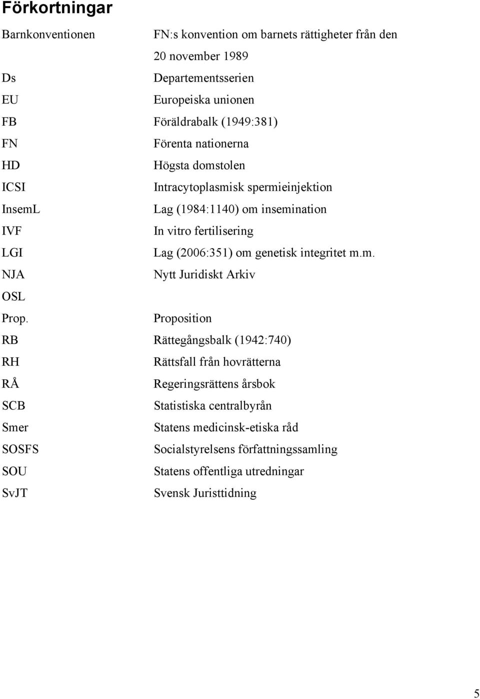 Lag (2006:351) om genetisk integritet m.m. NJA Nytt Juridiskt Arkiv OSL Prop.