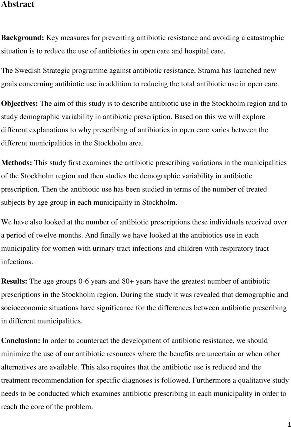 Objectives: The aim of this study is to describe antibiotic use in the Stockholm region and to study demographic variability in antibiotic prescription.