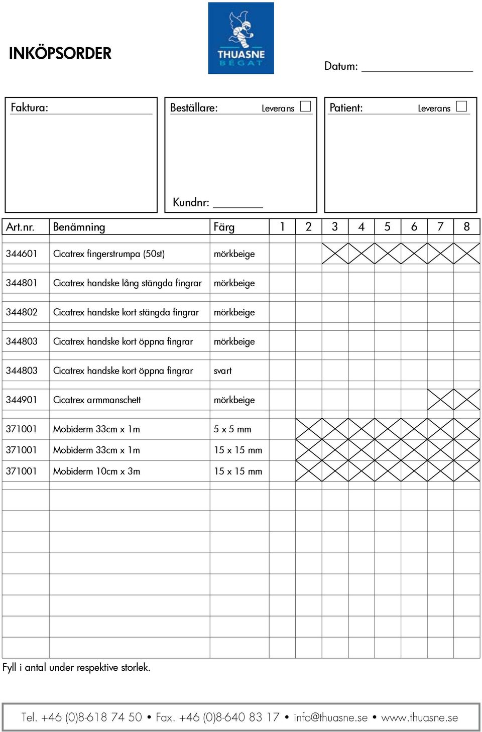 Benämning Färg 1 2 3 4 5 6 7 8 344601 Cicatrex fingerstrumpa (50st) mörkbeige 344801 Cicatrex handske lång stängda fingrar mörkbeige 344802 Cicatrex handske