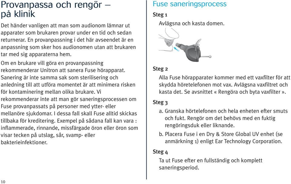 Om en brukare vill göra en provanpassning rekommenderar Unitron att sanera Fuse hörapparat.