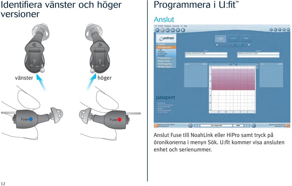 NoahLink eller HiPro samt tryck på öronikonerna i menyn