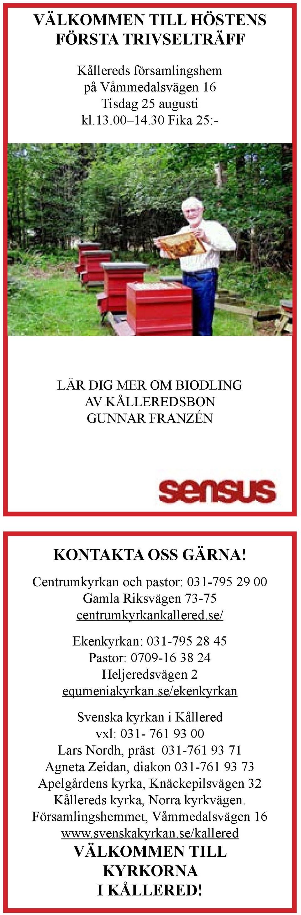 Centrumkyrkan och pastor: 031-795 29 00 Gamla Riksvägen 73-75 centrumkyrkankallered.