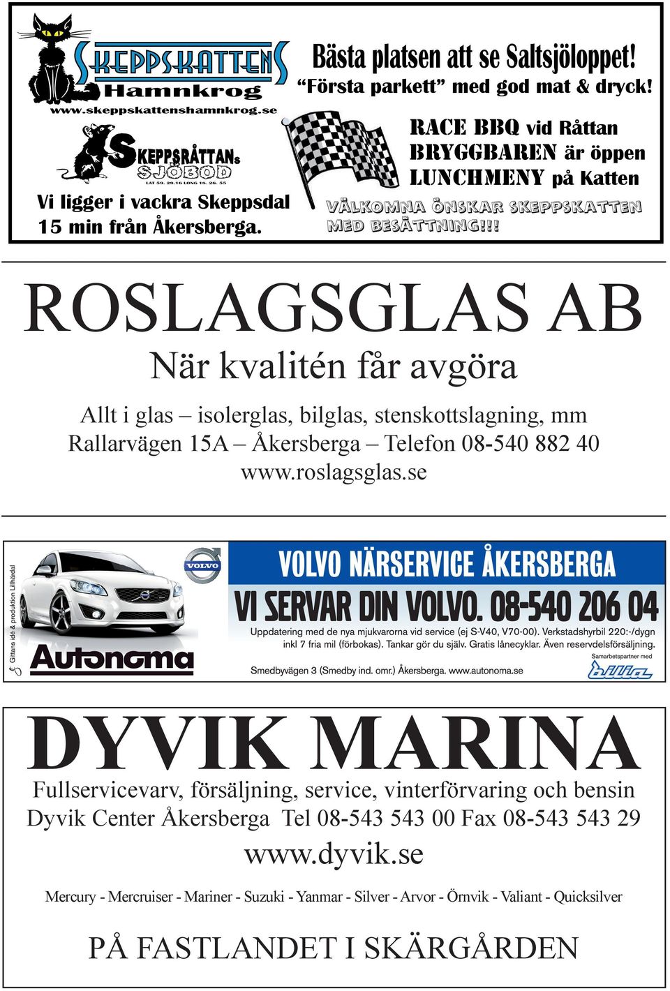 !! ROSLAGSGLAS AB När kvalitén får avgöra Allt i glas isolerglas, bilglas, stenskottslagning, mm Rallarvägen 15A Åkersberga Telefon 08-540 882 40 www.roslagsglas.