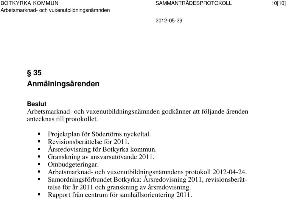 Granskning av ansvarsutövande 2011. Ombudgeteringar. s protokoll 2012-04-24.