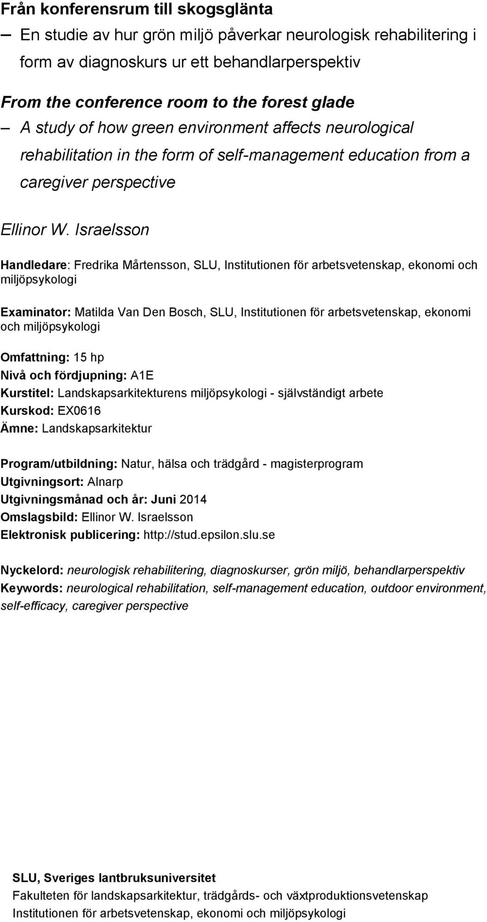 Israelsson Handledare: Fredrika Mårtensson, SLU, Institutionen för arbetsvetenskap, ekonomi och miljöpsykologi Examinator: Matilda Van Den Bosch, SLU, Institutionen för arbetsvetenskap, ekonomi och