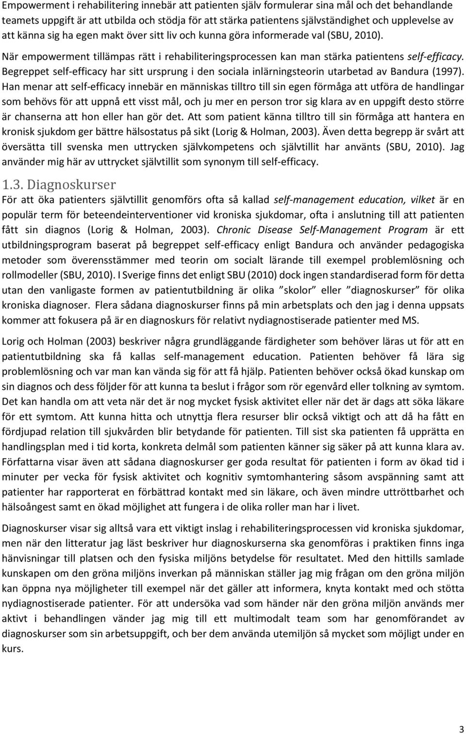 Begreppet self-efficacy har sitt ursprung i den sociala inlärningsteorin utarbetad av Bandura (1997).