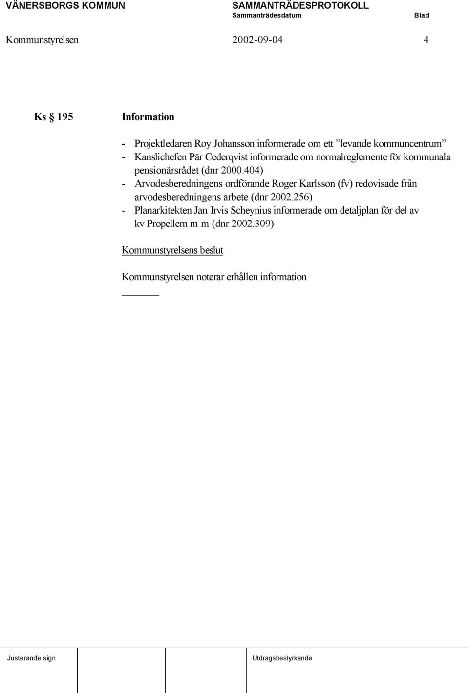 404) - Arvodesberedningens ordförande Roger Karlsson (fv) redovisade från arvodesberedningens arbete (dnr 2002.