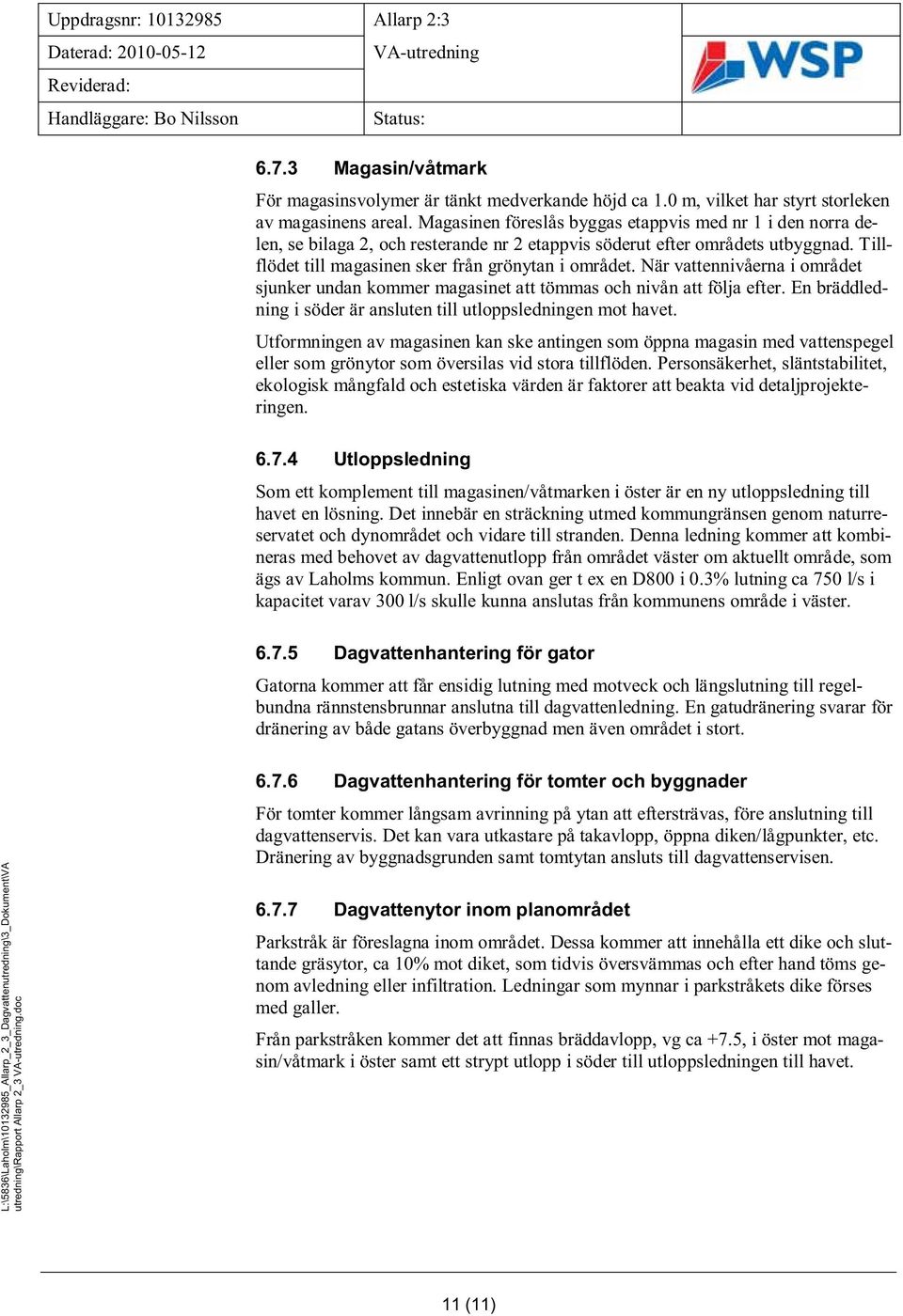 När vattennivåerna i området sjunker undan kommer magasinet att tömmas och nivån att följa efter. En bräddledning i söder är ansluten till utloppsledningen mot havet.