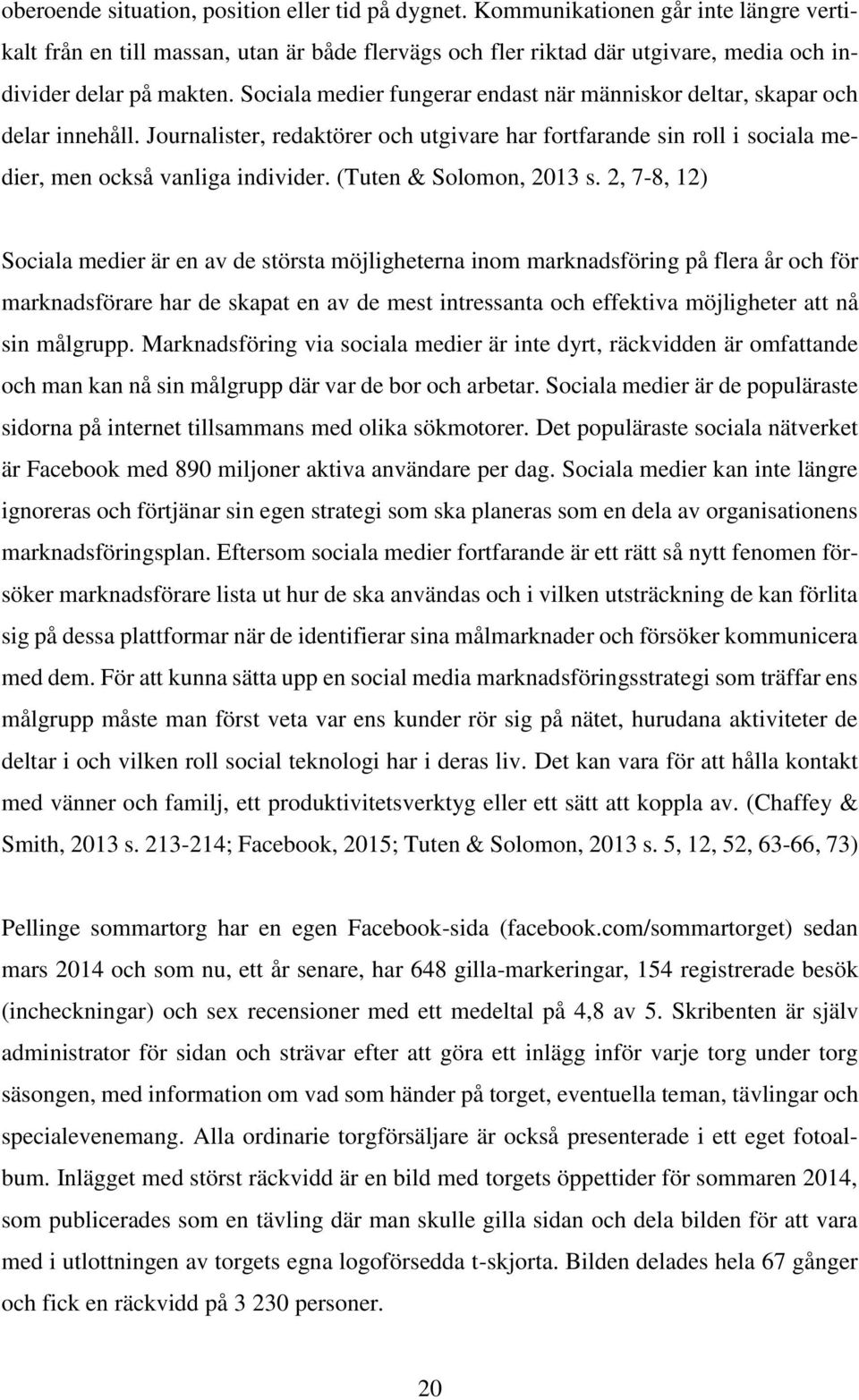 Sociala medier fungerar endast när människor deltar, skapar och delar innehåll. Journalister, redaktörer och utgivare har fortfarande sin roll i sociala medier, men också vanliga individer.