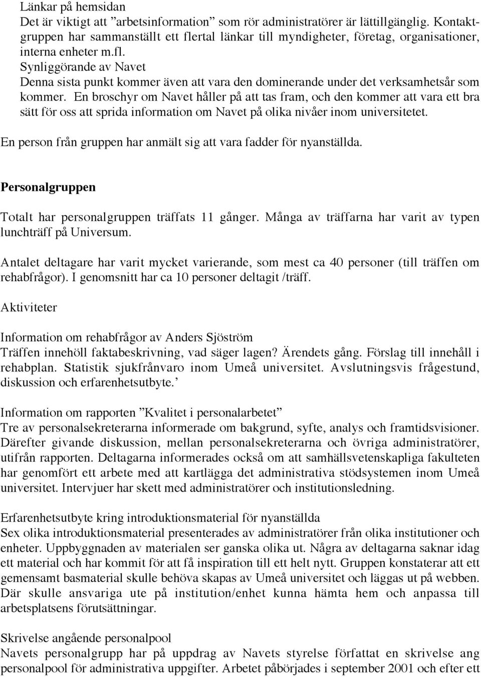 En broschyr om Navet håller på att tas fram, och den kommer att vara ett bra sätt för oss att sprida information om Navet på olika nivåer inom universitetet.