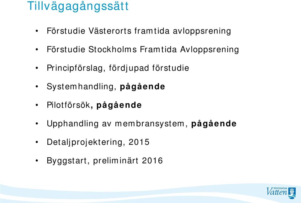 förstudie Systemhandling, pågående Pilotförsök, pågående Upphandling