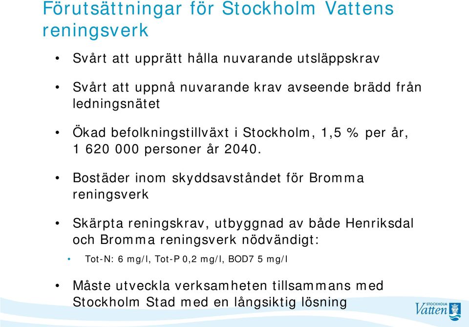 Bostäder inom skyddsavståndet för Bromma reningsverk Skärpta reningskrav, utbyggnad av både Henriksdal och Bromma reningsverk