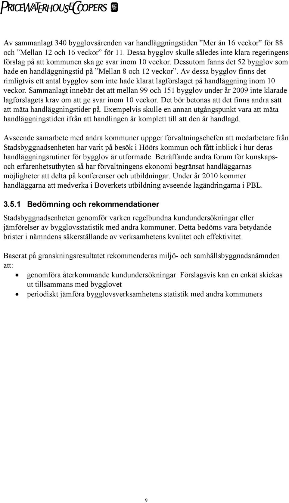 Av dessa bygglov finns det rimligtvis ett antal bygglov som inte hade klarat lagförslaget på handläggning inom 10 veckor.