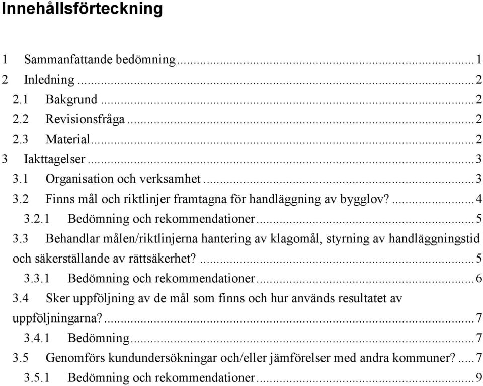 3 Behandlar målen/riktlinjerna hantering av klagomål, styrning av handläggningstid och säkerställande av rättsäkerhet?...5 3.3.1 Bedömning och rekommendationer...6 3.