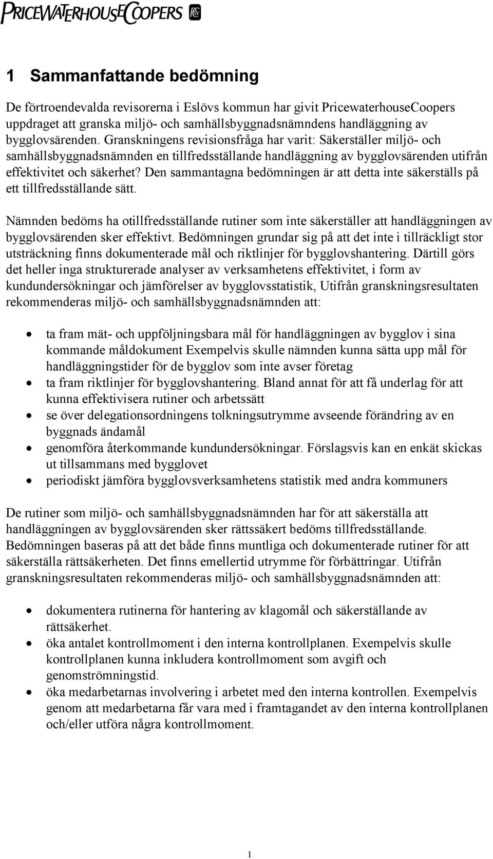 Den sammantagna bedömningen är att detta inte säkerställs på ett tillfredsställande sätt.