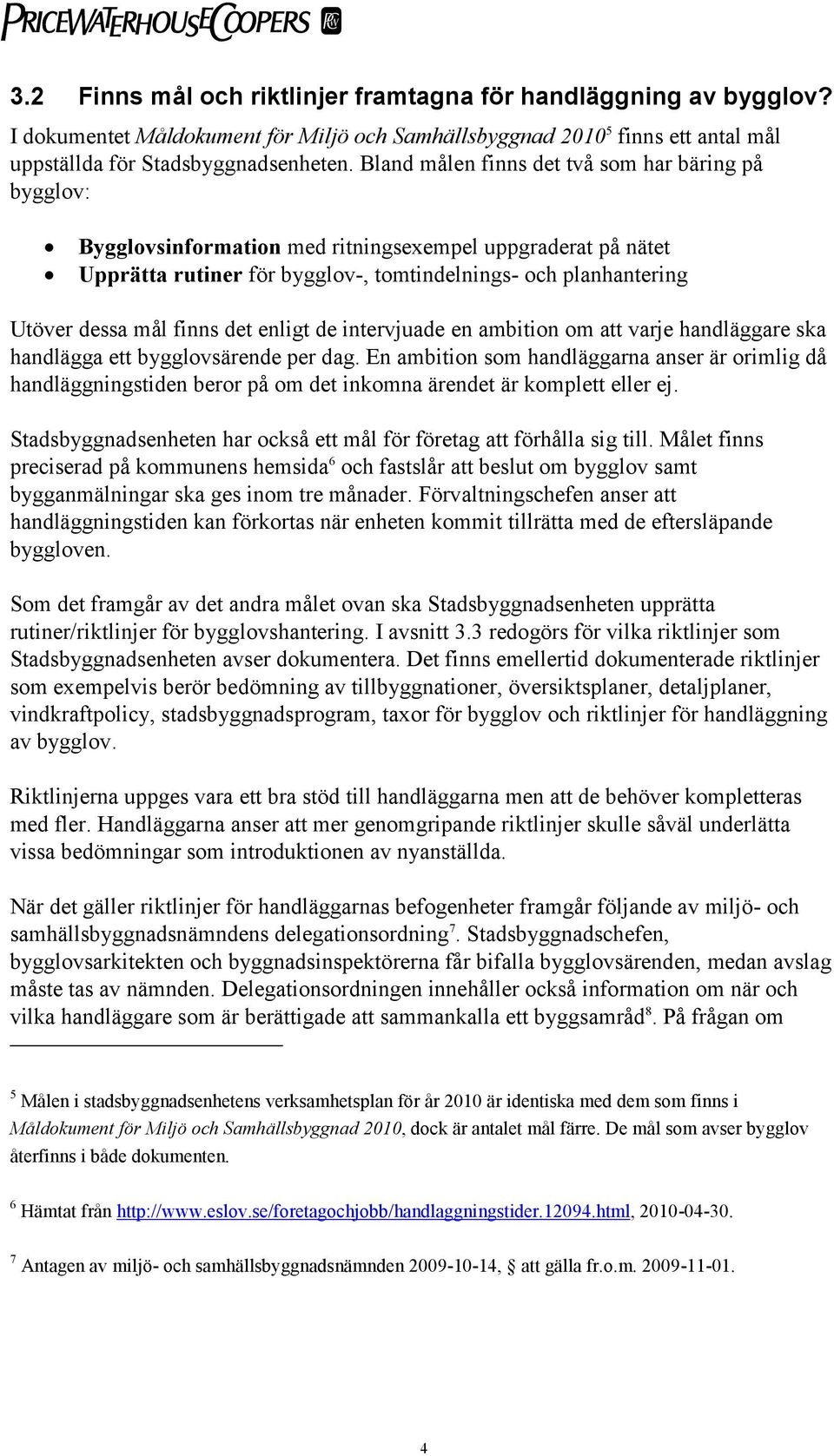 finns det enligt de intervjuade en ambition om att varje handläggare ska handlägga ett bygglovsärende per dag.