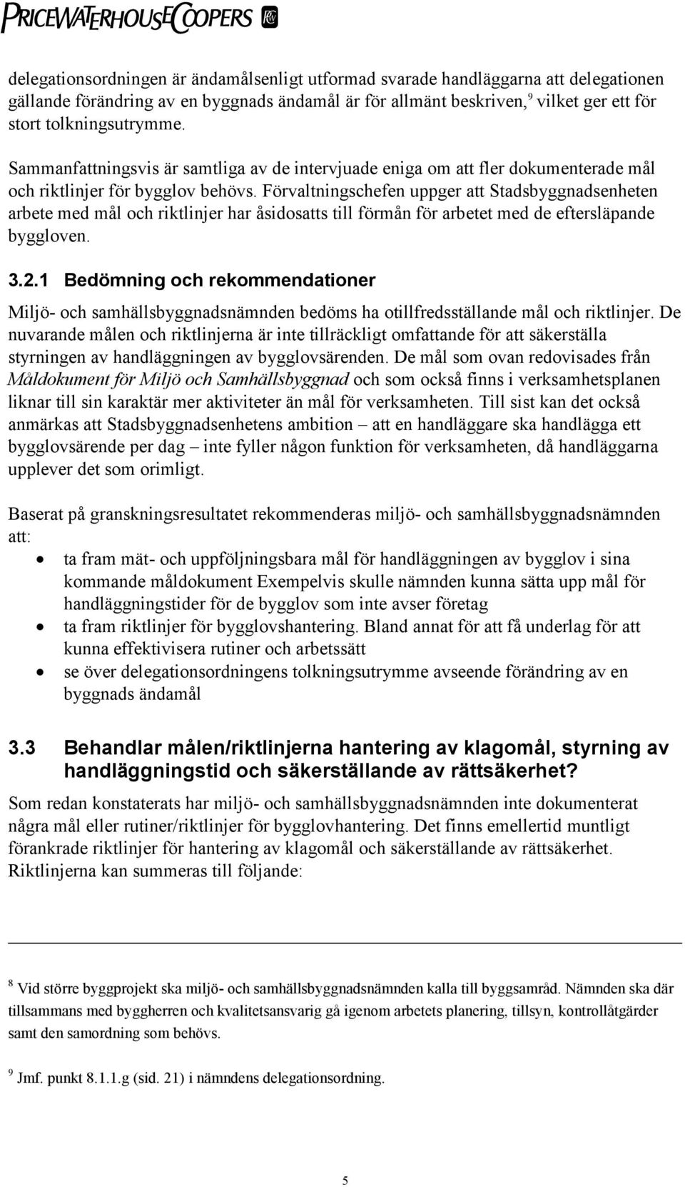 Förvaltningschefen uppger att Stadsbyggnadsenheten arbete med mål och riktlinjer har åsidosatts till förmån för arbetet med de eftersläpande byggloven. 3.2.