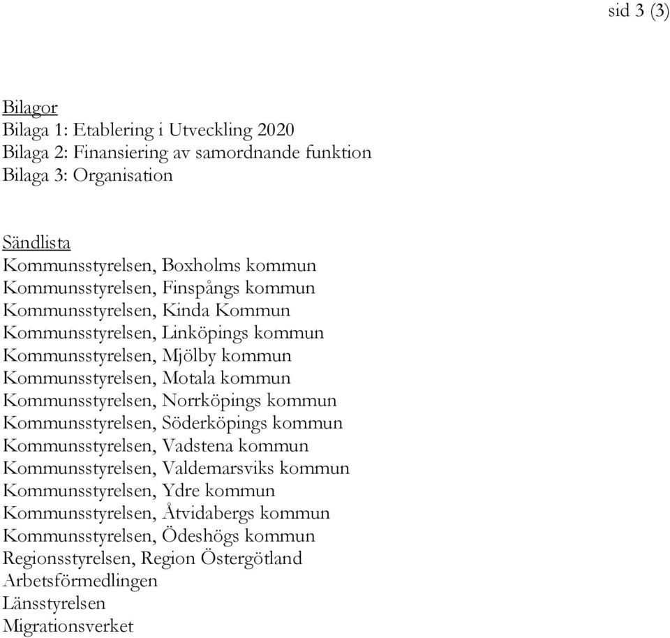 kommun Kommunsstyrelsen, Norrköpings kommun Kommunsstyrelsen, Söderköpings kommun Kommunsstyrelsen, Vadstena kommun Kommunsstyrelsen, Valdemarsviks kommun