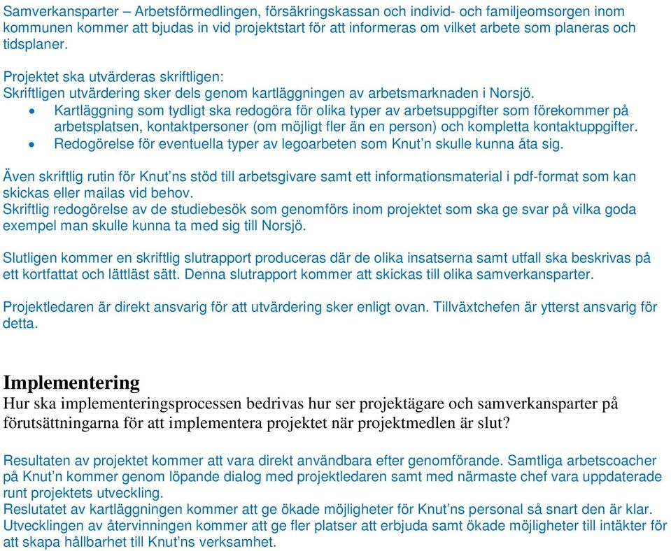 Kartläggning som tydligt ska redogöra för olika typer av arbetsuppgifter som förekommer på arbetsplatsen, kontaktpersoner (om möjligt fler än en person) och kompletta kontaktuppgifter.