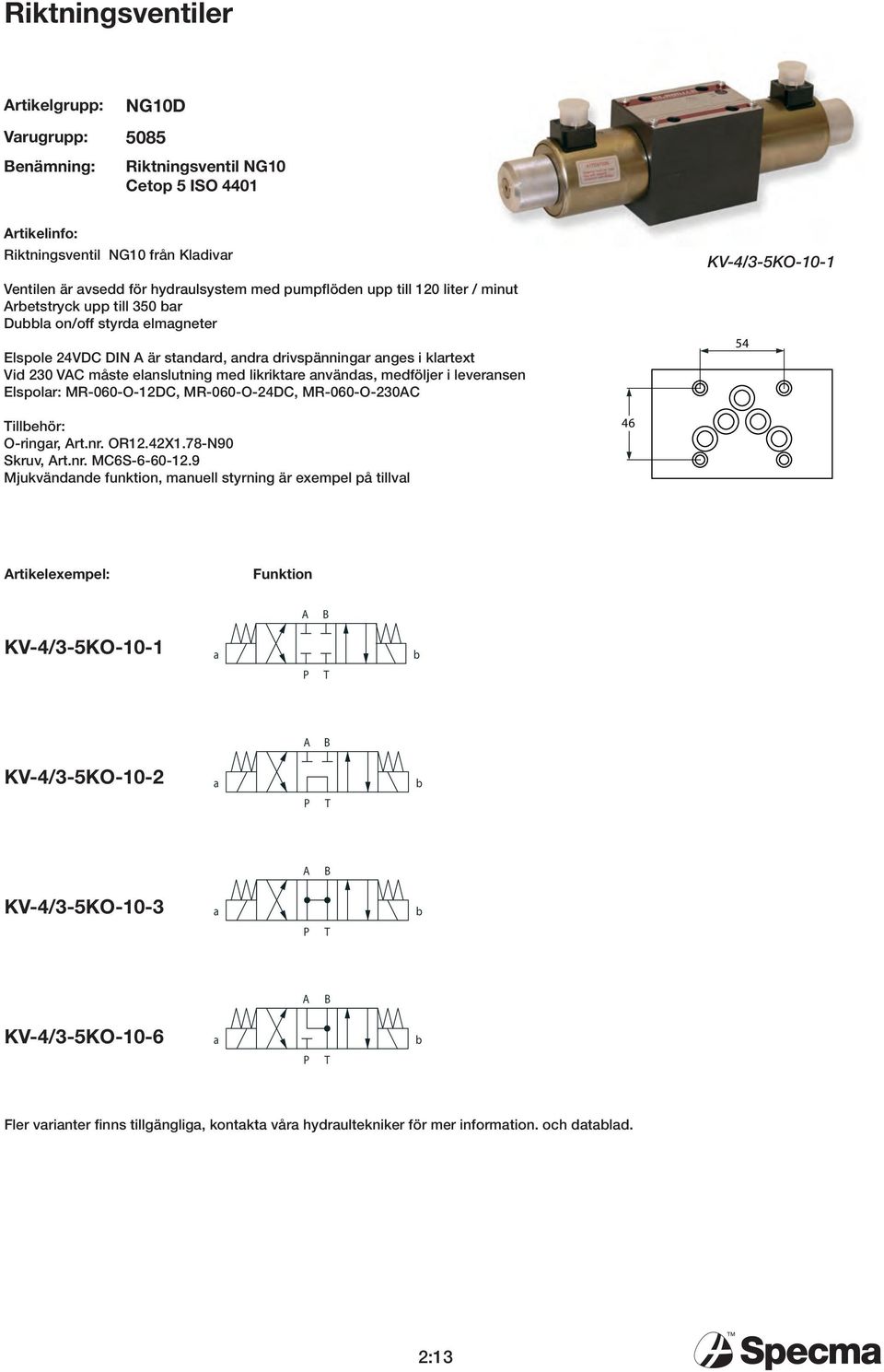 levernsen Elspolr: MR-060-O-12DC, MR-060-O-24DC, MR-060-O-230C KV-4/3-5KO-10-1 54 illehör: O-ringr, rt.nr. OR12.42X1.78-N90 Skruv, rt.nr. MC6S-6-60-12.