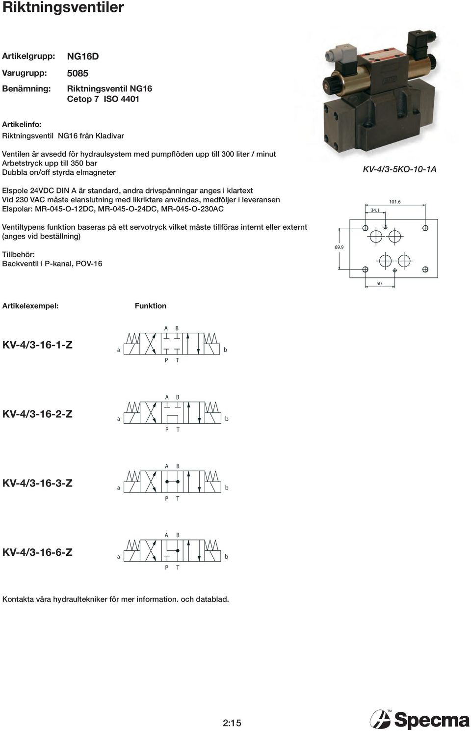 nvänds, medföljer i levernsen Elspolr: MR-045-O-12DC, MR-045-O-24DC, MR-045-O-230C 34.1 101.