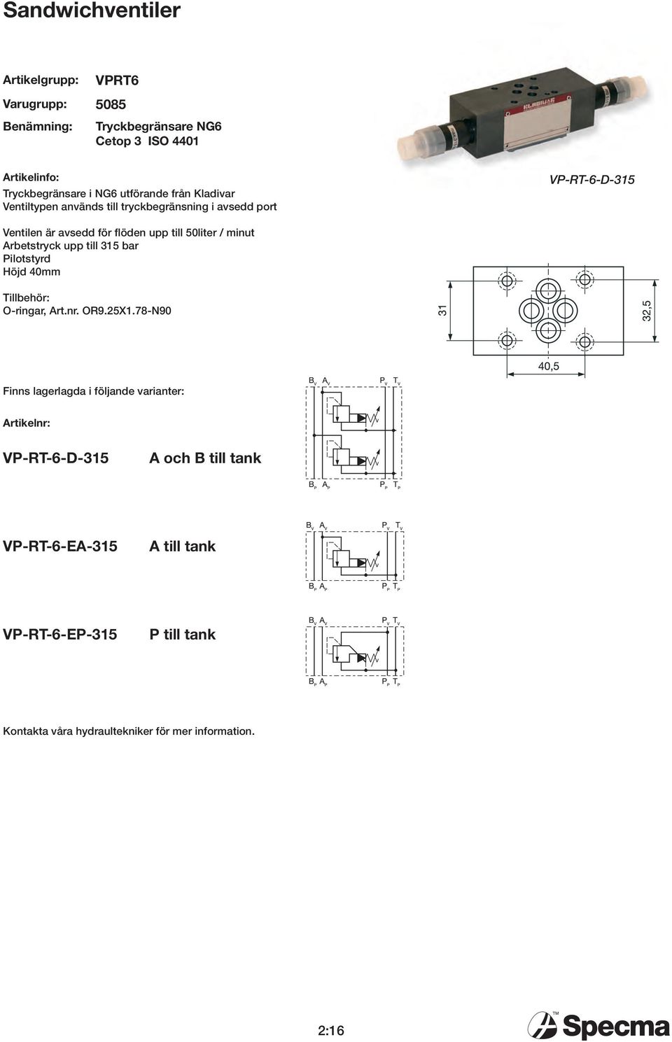 minut retstryck upp till 315 r ilotstyrd Höjd 40mm illehör: O-ringr, rt.nr. OR9.25X1.