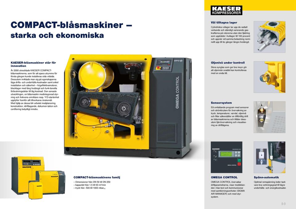 KAESER-blåsmaskiner står för innovation År 2000 utvecklade KAESER COMPACTblåsmaskinerna, som för att spara utrymme för första gången kunde installeras sida vidsida.