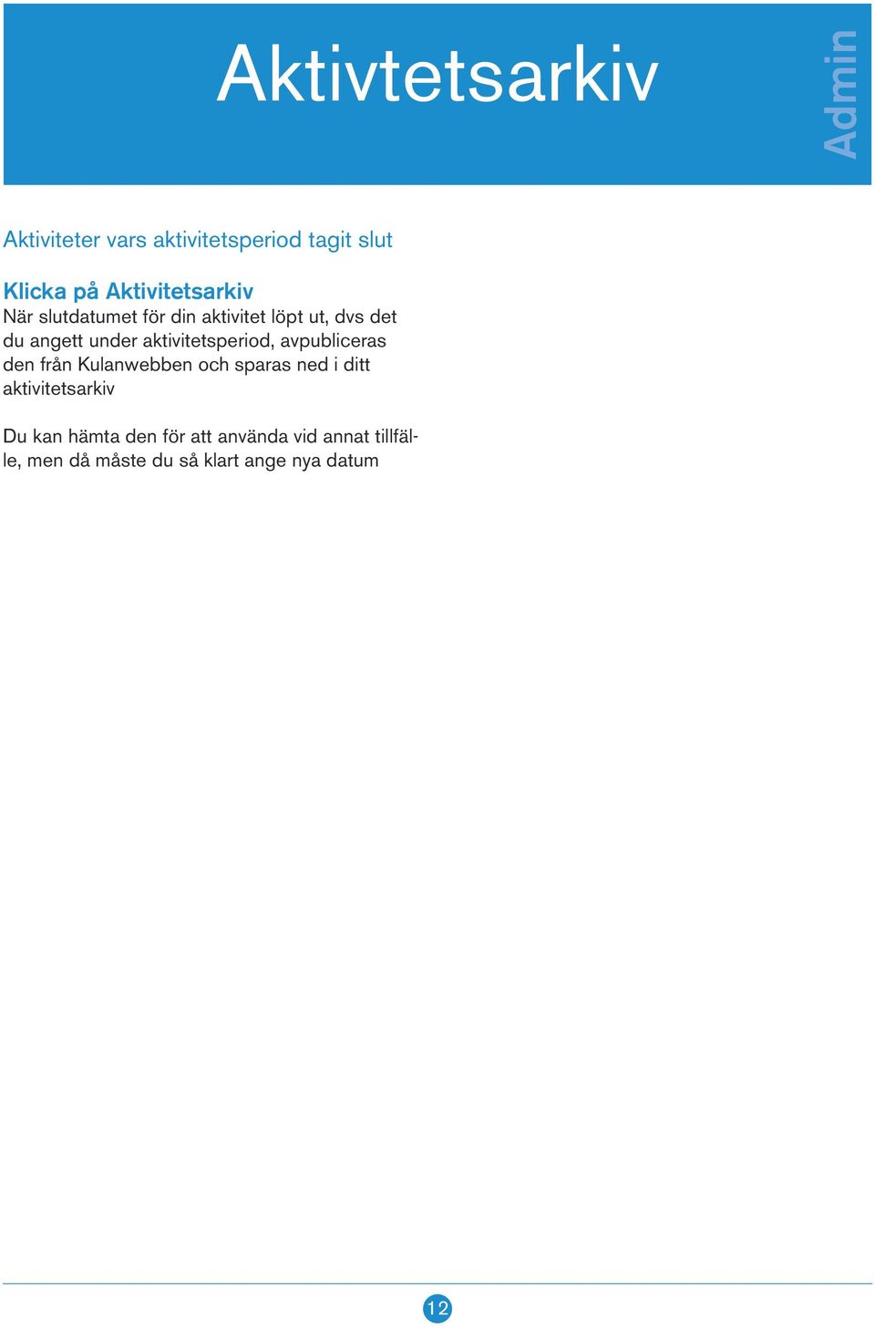 aktivitetsperiod, avpubliceras den från Kulanwebben och sparas ned i ditt