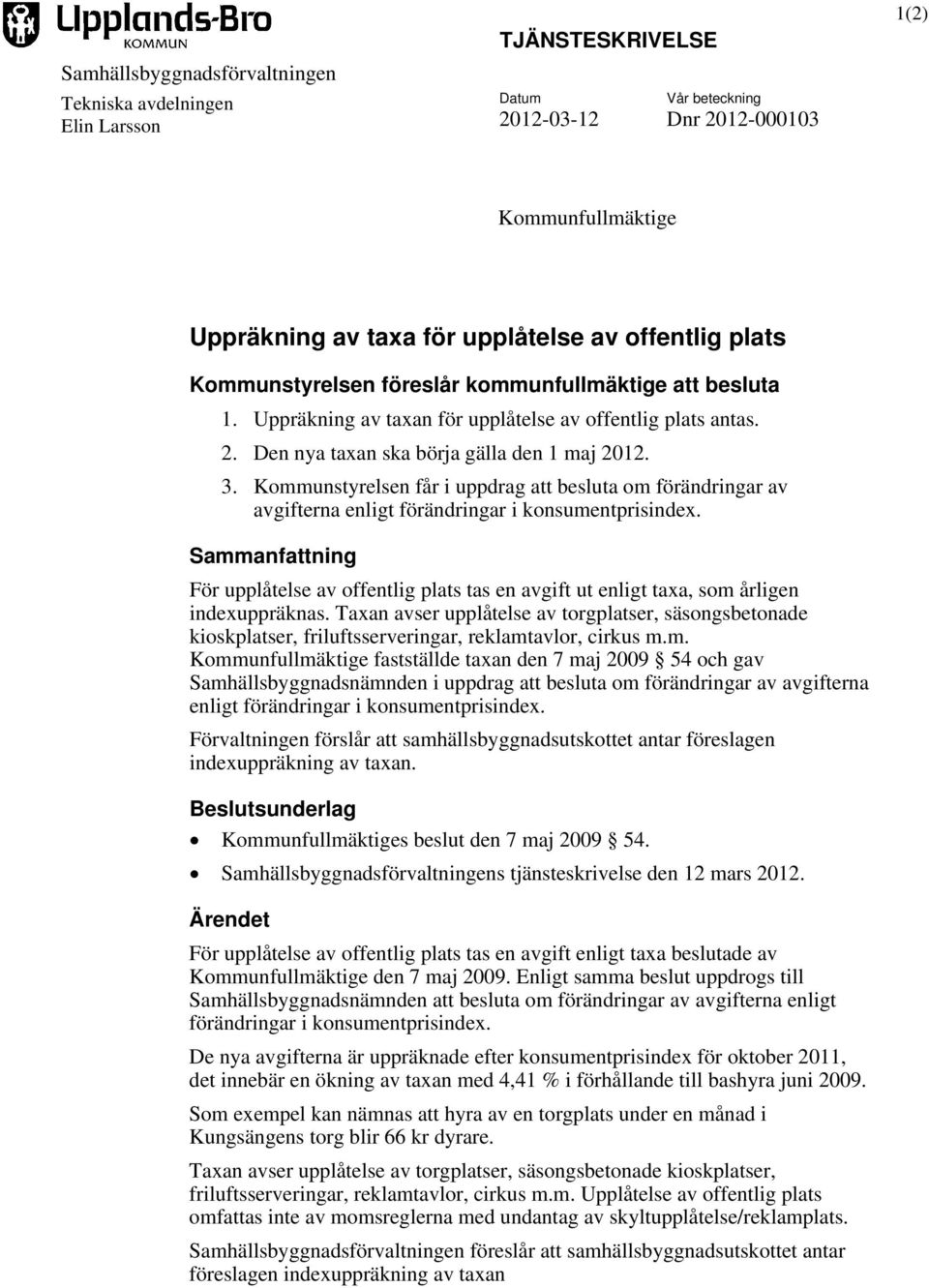 Kommunstyrelsen får i uppdrag att besluta om förändringar av avgifterna enligt förändringar i konsumentprisindex.