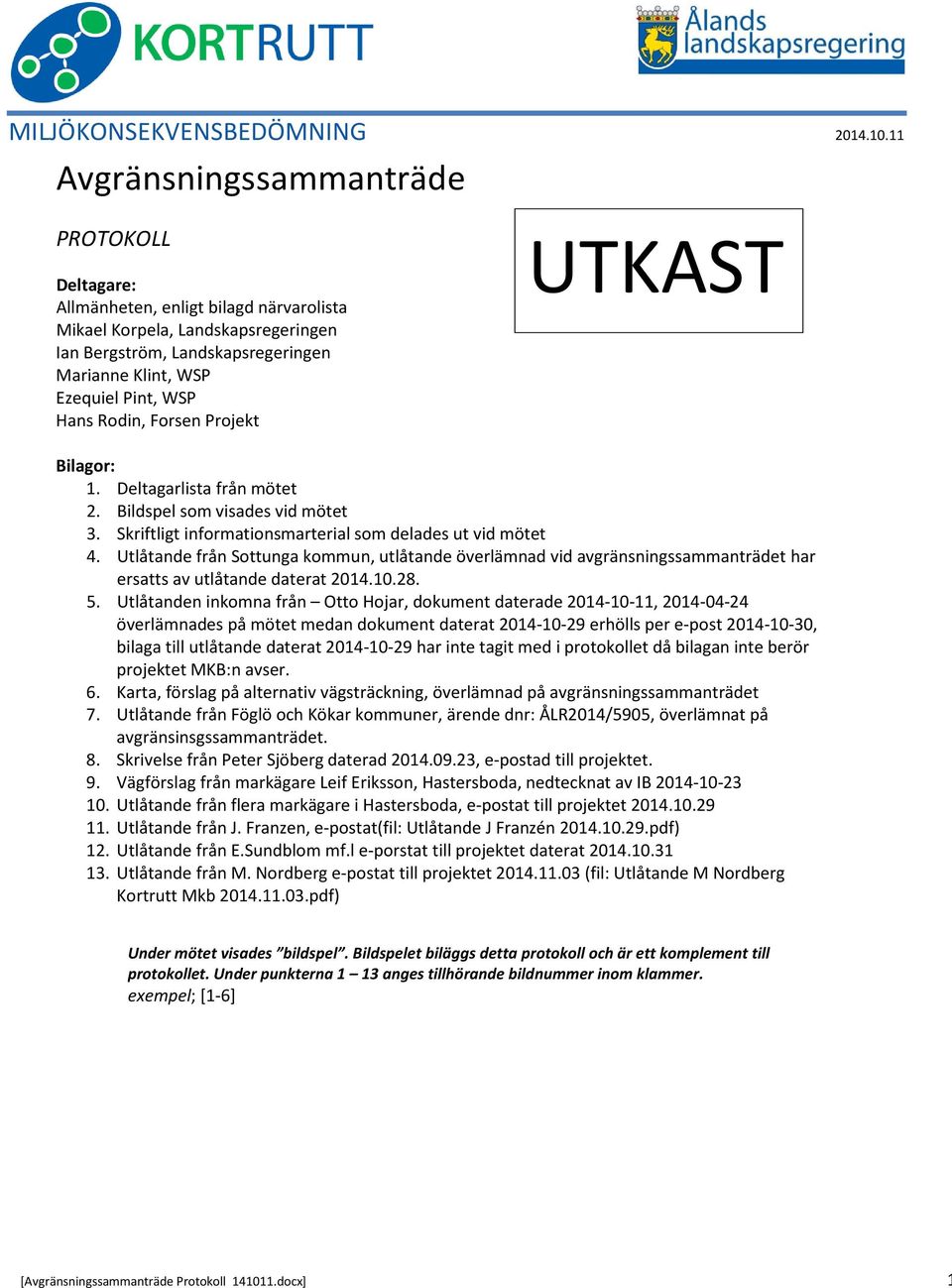 Hans Rodin, Forsen Projekt UTKAST Bilagor: 1. Deltagarlista från mötet 2. Bildspel som visades vid mötet 3. Skriftligt informationsmarterial som delades ut vid mötet 4.