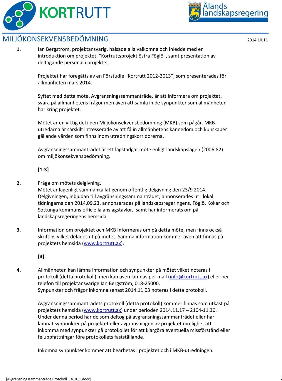 Projektet har föregåtts av en Förstudie Kortrutt 2012-2013, som presenterades för allmänheten mars 2014.