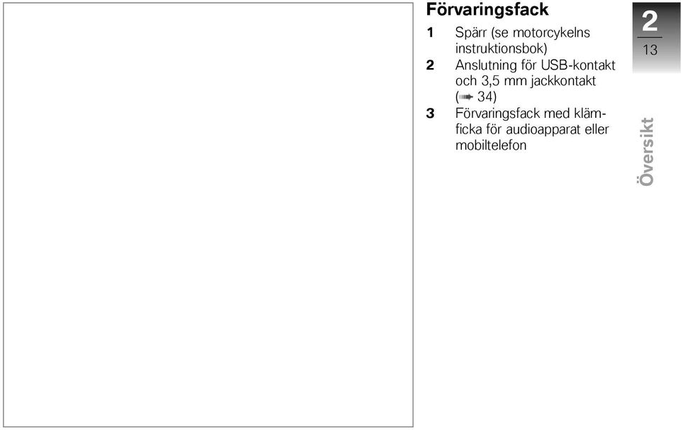 USB-kontakt och 3,5 mm jackkontakt ( 34) 3