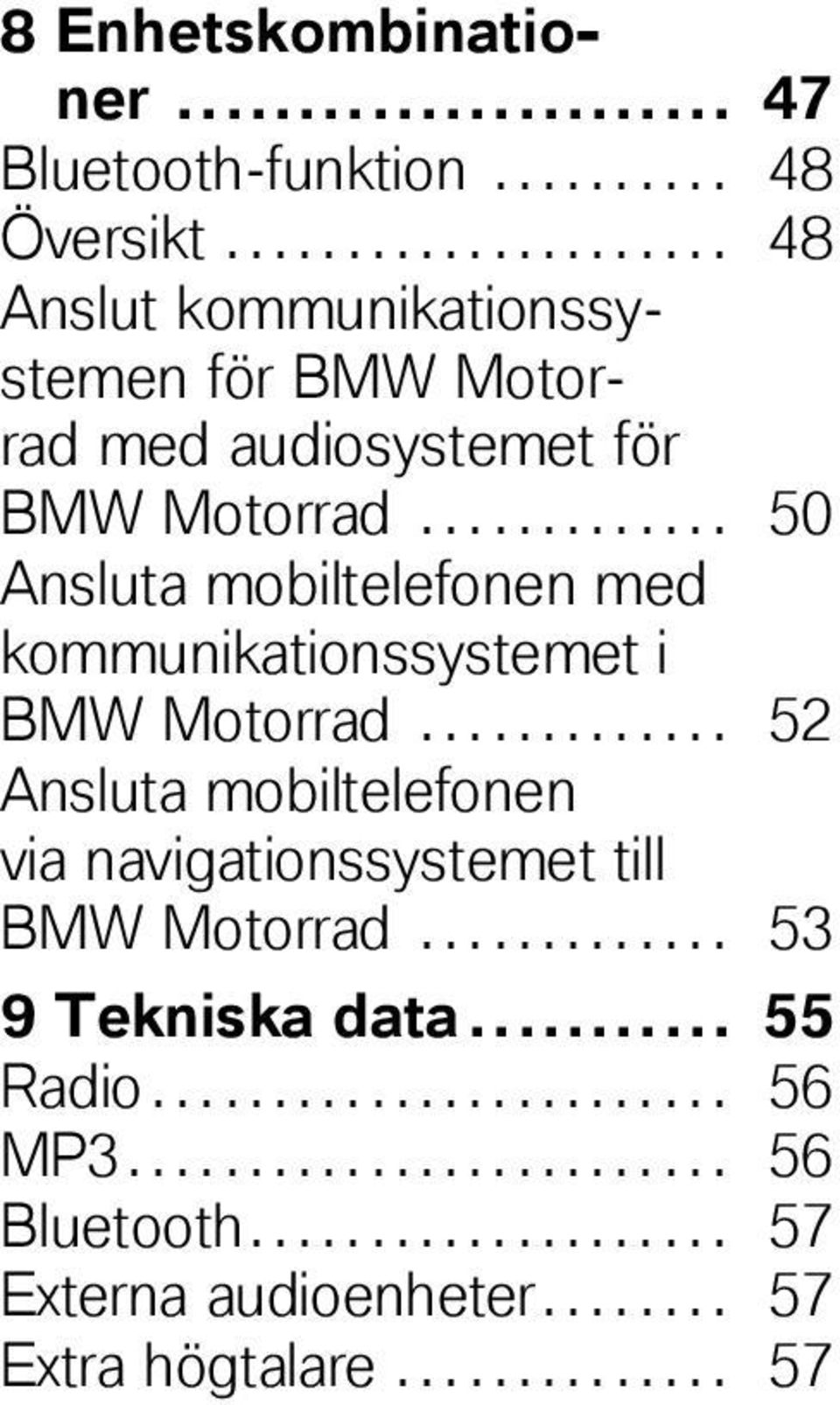 ............ 50 Ansluta mobiltelefonen med kommunikationssystemet i BMW Motorrad.