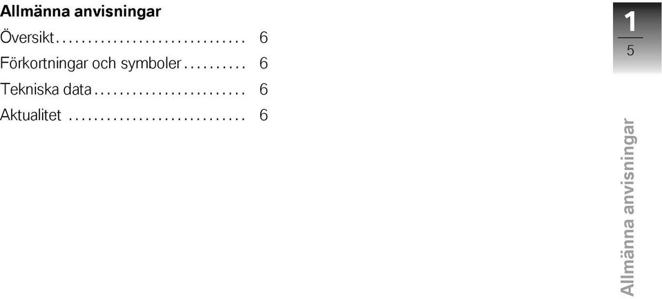 ......... 6 Tekniska data........................ 6 Aktualitet.
