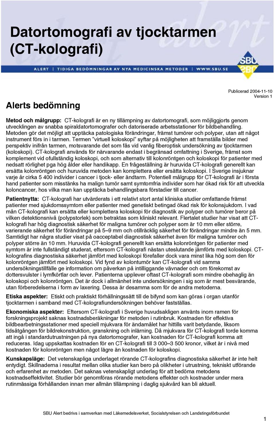 Metoden gör det möjligt att upptäcka patologiska förändringar, främst tumörer och polyper, utan att något instrument förs in i tarmen.