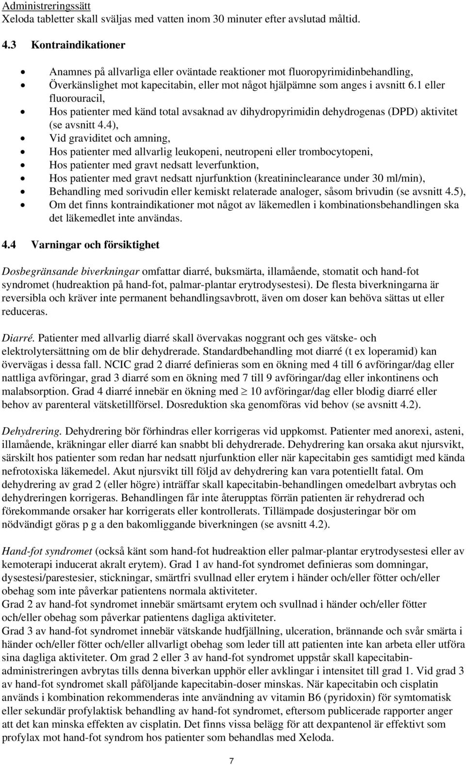 1 eller fluorouracil, Hos patienter med känd total avsaknad av dihydropyrimidin dehydrogenas (DPD) aktivitet (se avsnitt 4.