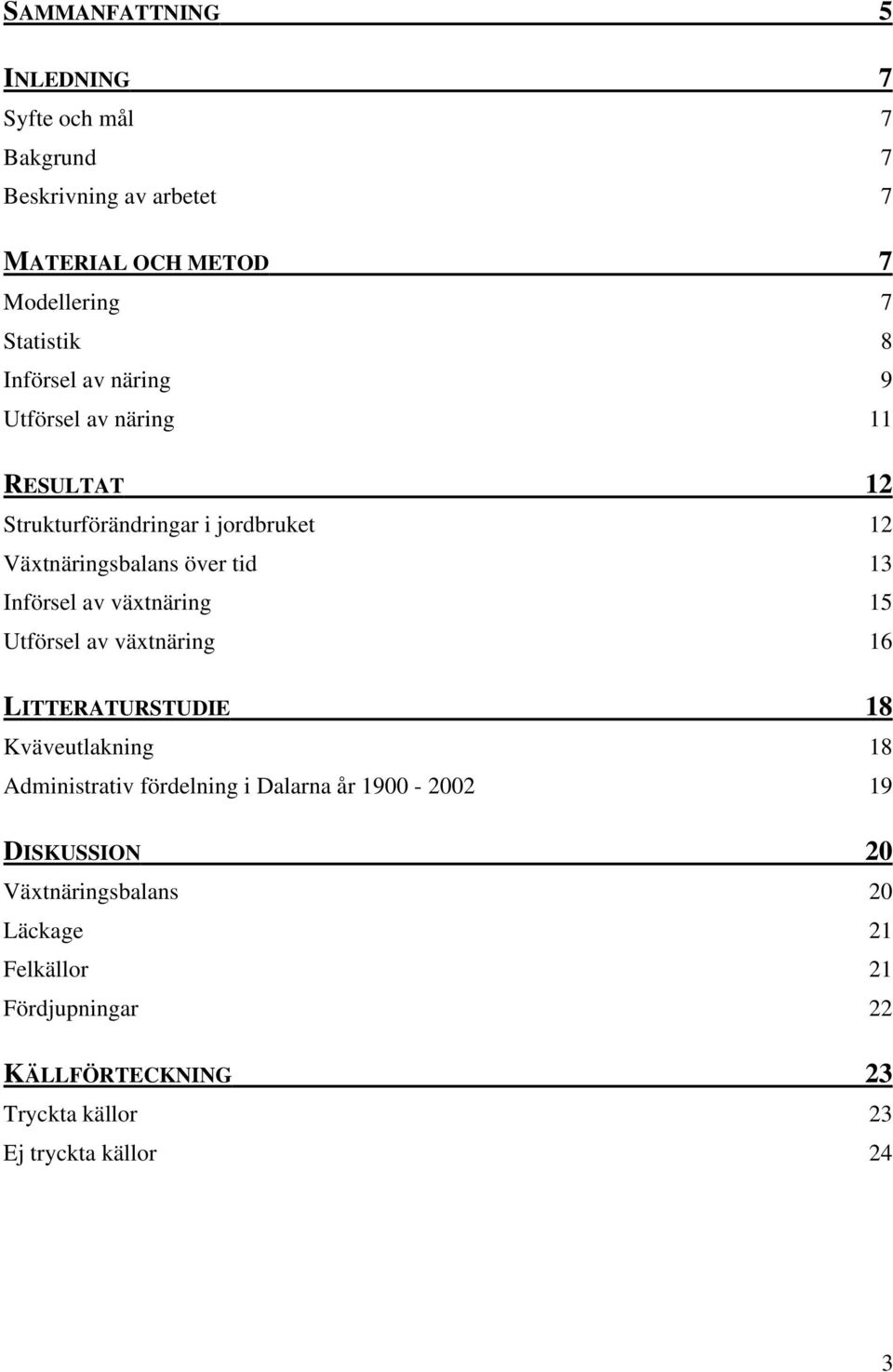 av växtnäring 15 Utförsel av växtnäring 16 LITTERATURSTUDIE 18 Kväveutlakning 18 Administrativ fördelning i Dalarna år 1900-2002 19