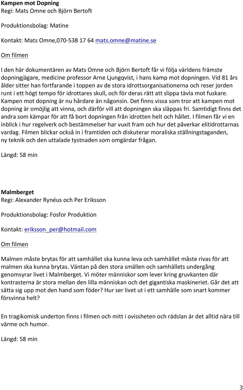 Vid 81 års ålder sitter han fortfarande i toppen av de stora idrottsorganisationerna och reser jorden runt i ett högt tempo för idrottares skull, och för deras rätt att slippa tävla mot fuskare.