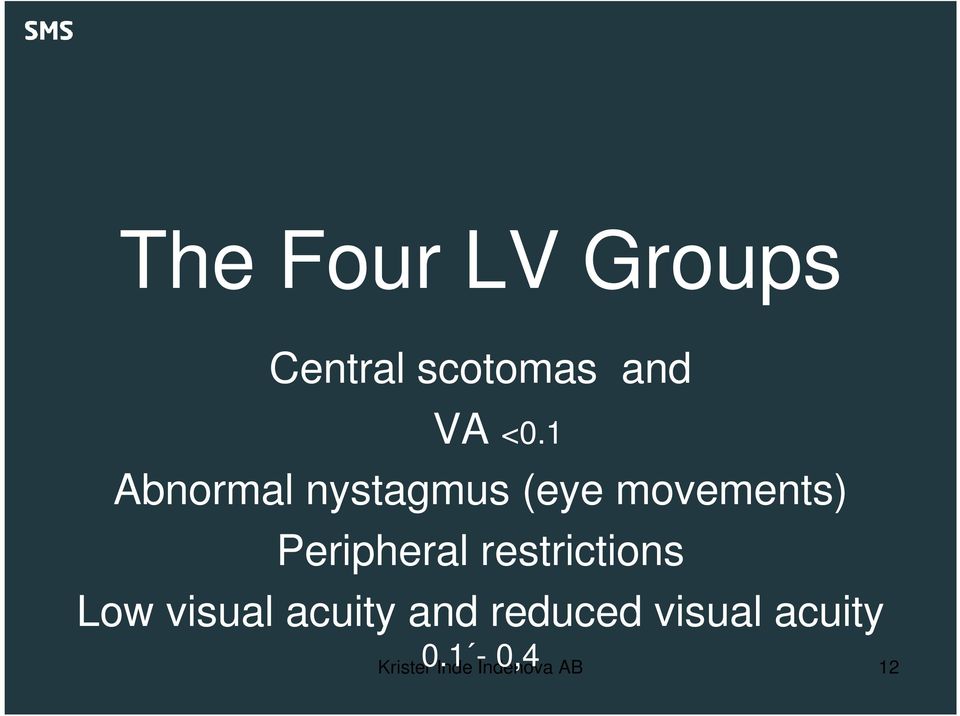 Peripheral restrictions Low visual acuity and