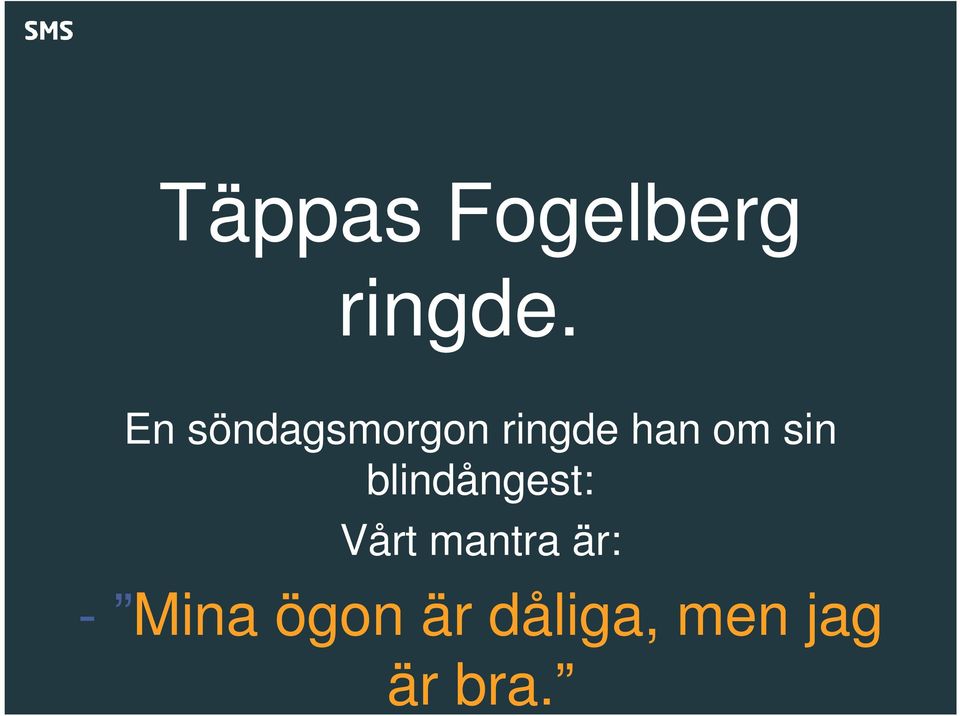 sin blindångest: Vårt mantra