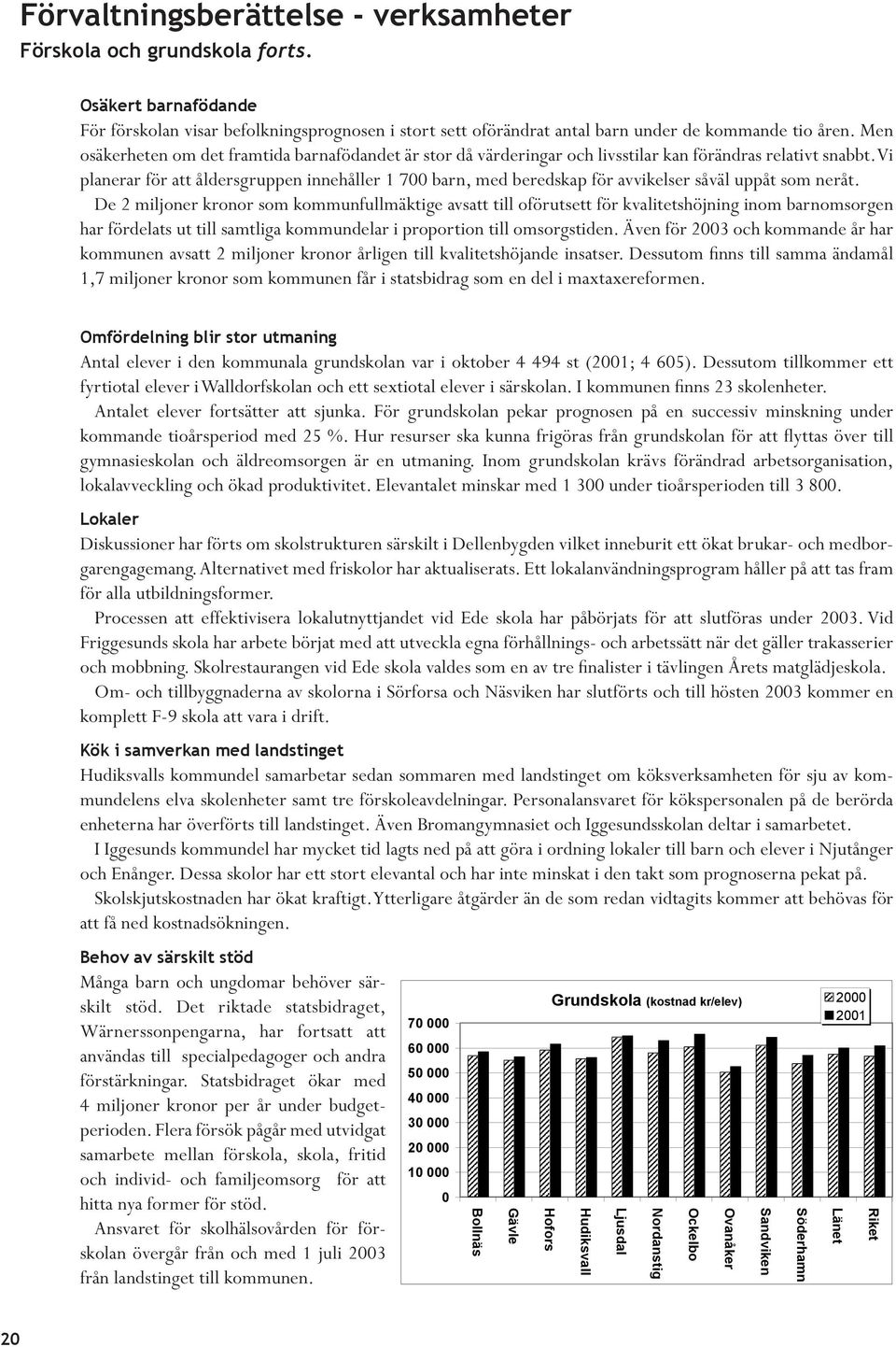 Vi planerar för att åldersgruppen innehåller 1 7 barn, med beredskap för avvikelser såväl uppåt som neråt.