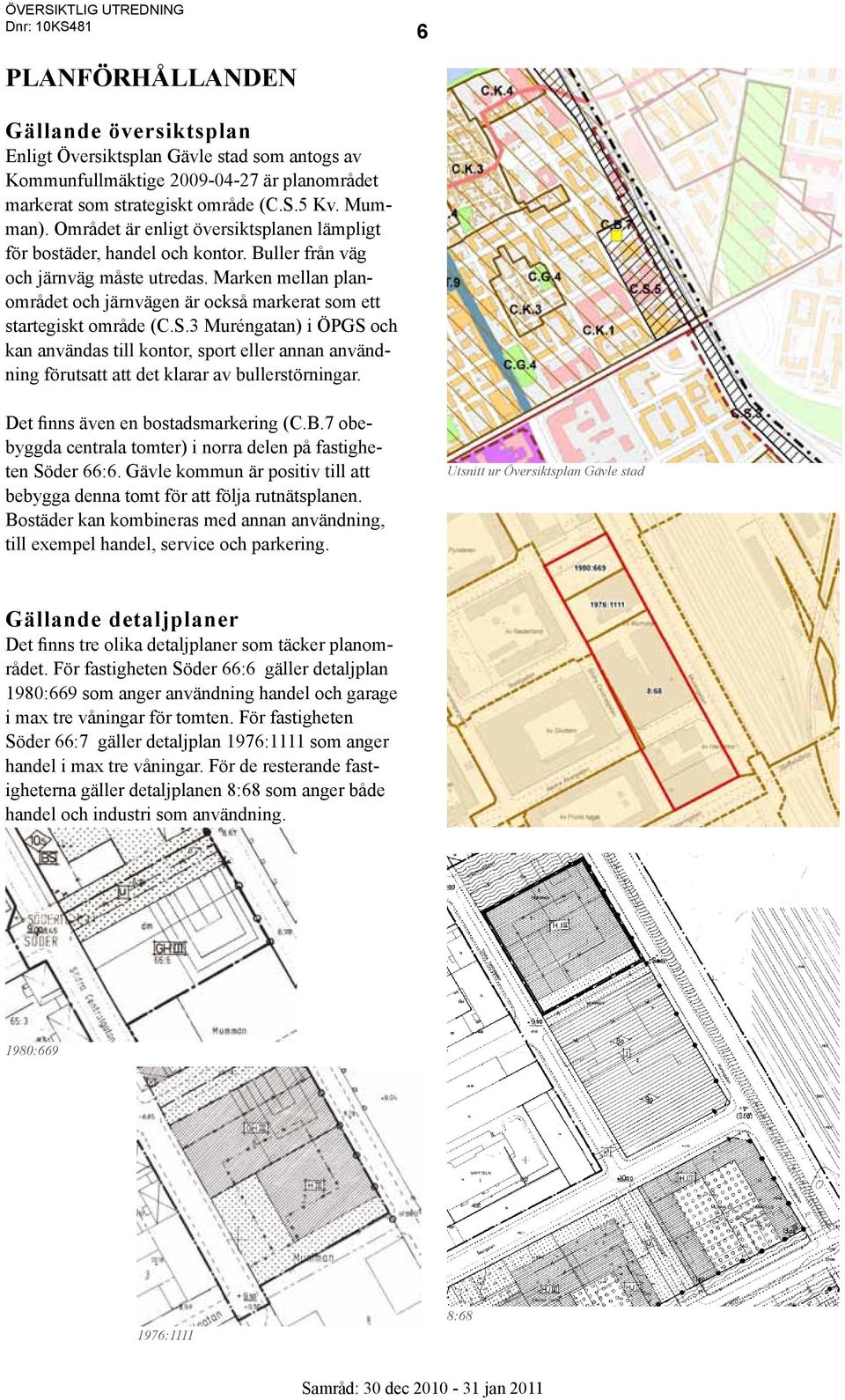 Marken mellan planområdet och järnvägen är också markerat som ett startegiskt område (C.S.